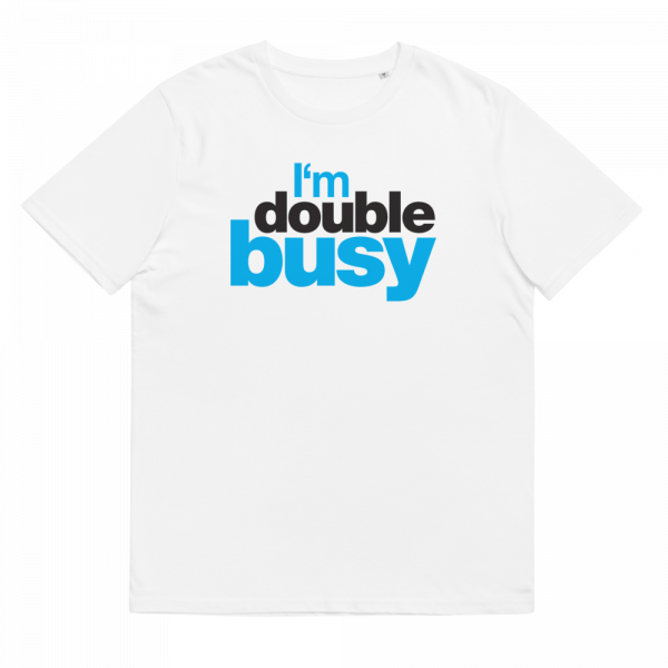 I'm double busy